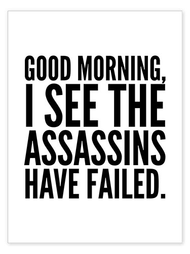 Poster Good Morning I See The Assasins Have Failed