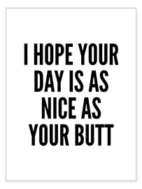 Poster  I Hope Your Day is as Nice as Your Butt - Creative Angel