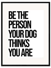 Framed art print  Be the person your dog thinks you are - Finlay and Noa